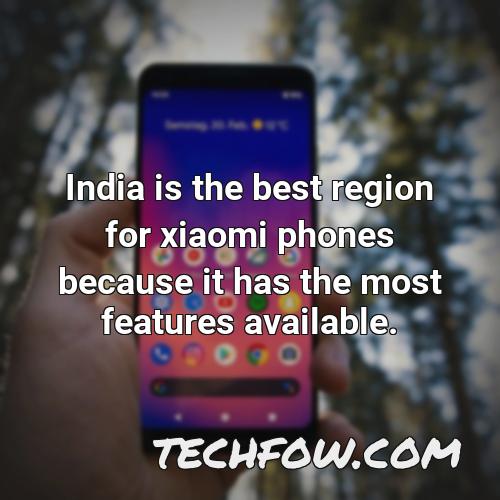 india is the best region for xiaomi phones because it has the most features available