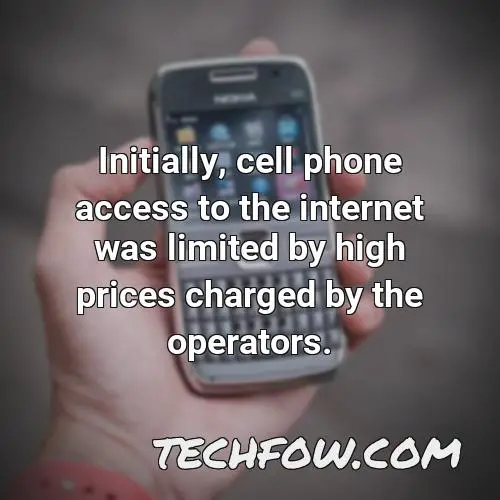 initially cell phone access to the internet was limited by high prices charged by the operators