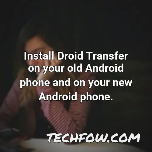 install droid transfer on your old android phone and on your new android phone