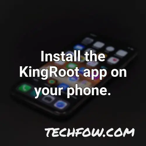 install the kingroot app on your phone