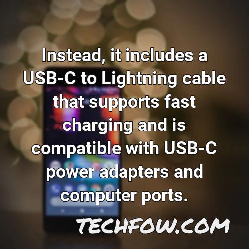 instead it includes a usb c to lightning cable that supports fast charging and is compatible with usb c power adapters and computer ports