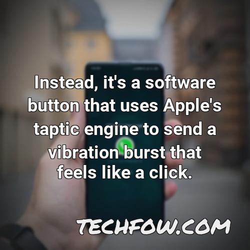 instead it s a software button that uses apple s taptic engine to send a vibration burst that feels like a click
