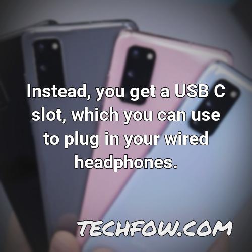 instead you get a usb c slot which you can use to plug in your wired headphones