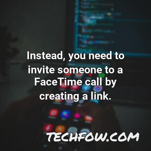 instead you need to invite someone to a facetime call by creating a link