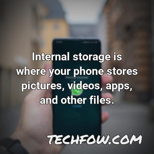 internal storage is where your phone stores pictures videos apps and other files