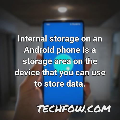 internal storage on an android phone is a storage area on the device that you can use to store data