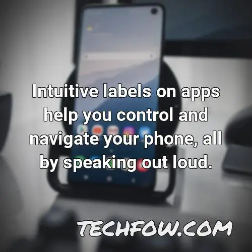 intuitive labels on apps help you control and navigate your phone all by speaking out loud 1