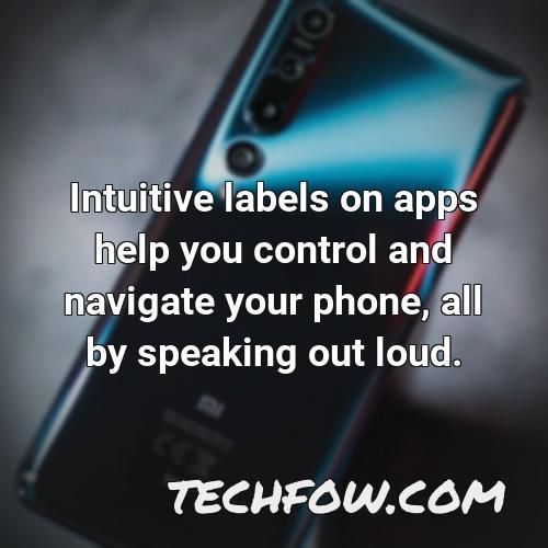 intuitive labels on apps help you control and navigate your phone all by speaking out loud