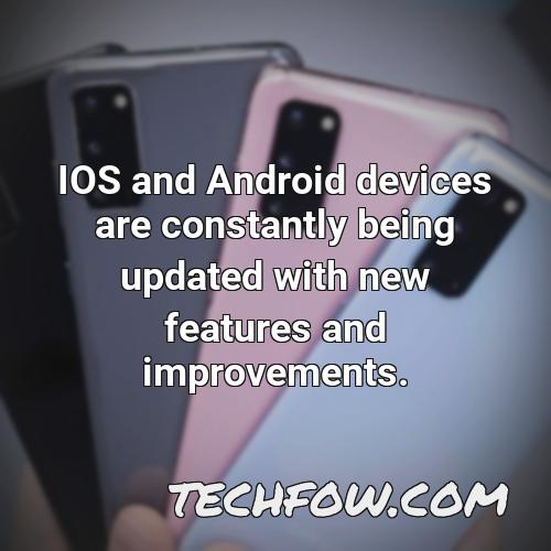 ios and android devices are constantly being updated with new features and improvements