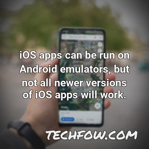 ios apps can be run on android emulators but not all newer versions of ios apps will work