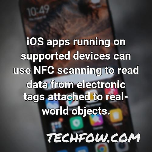 ios apps running on supported devices can use nfc scanning to read data from electronic tags attached to real world objects