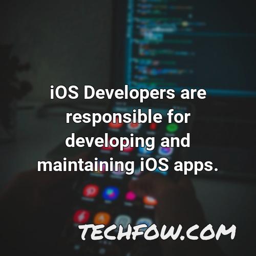ios developers are responsible for developing and maintaining ios apps