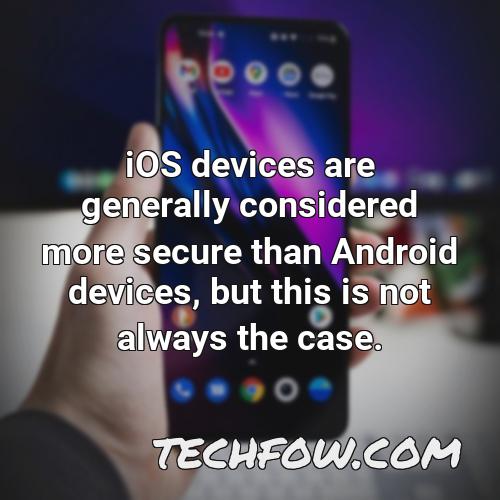 ios devices are generally considered more secure than android devices but this is not always the case 1