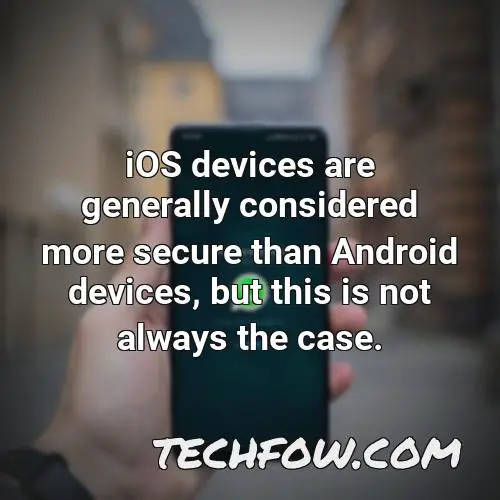 ios devices are generally considered more secure than android devices but this is not always the case