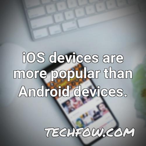 ios devices are more popular than android devices