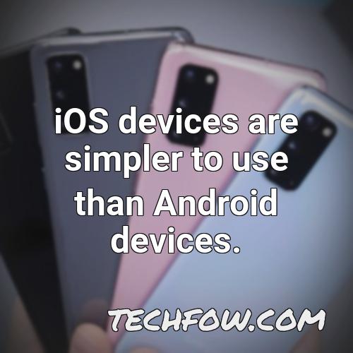 ios devices are simpler to use than android devices