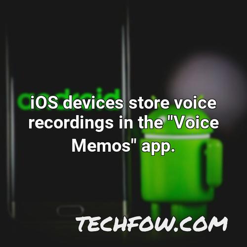 ios devices store voice recordings in the voice memos app