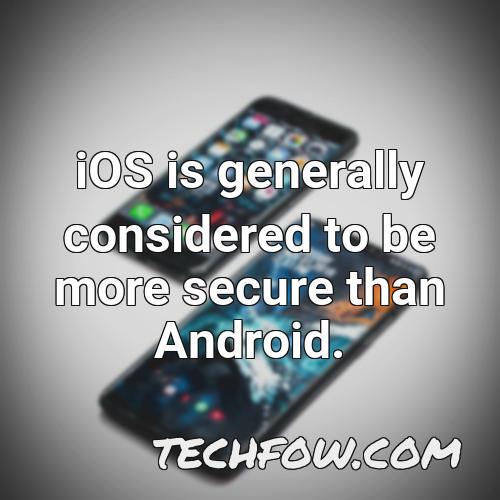 ios is generally considered to be more secure than android