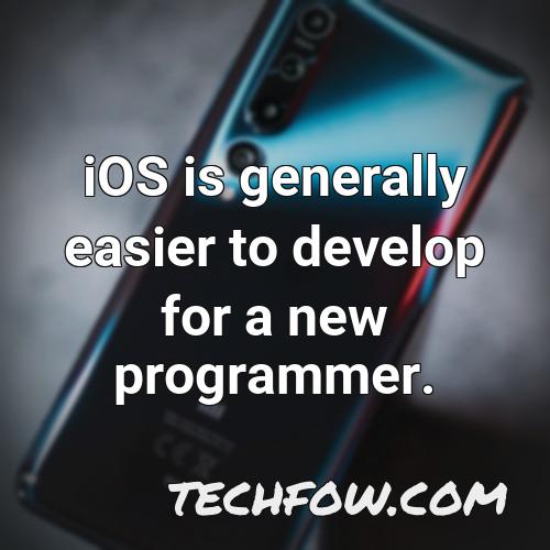 ios is generally easier to develop for a new programmer