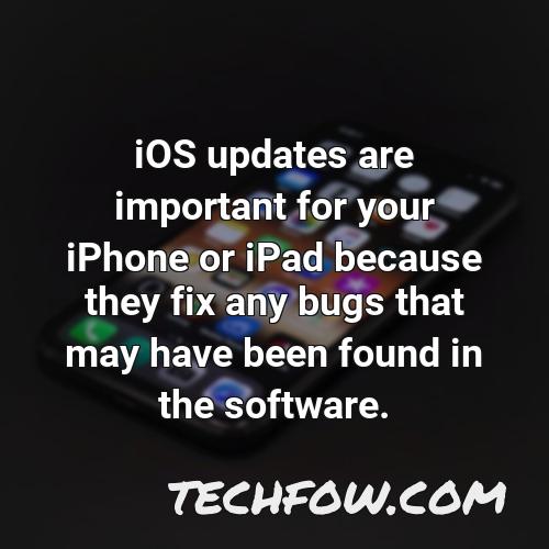 ios updates are important for your iphone or ipad because they fix any bugs that may have been found in the software