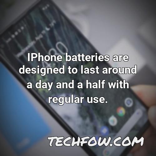 iphone batteries are designed to last around a day and a half with regular use