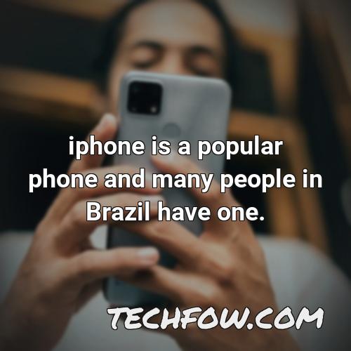 iphone is a popular phone and many people in brazil have one