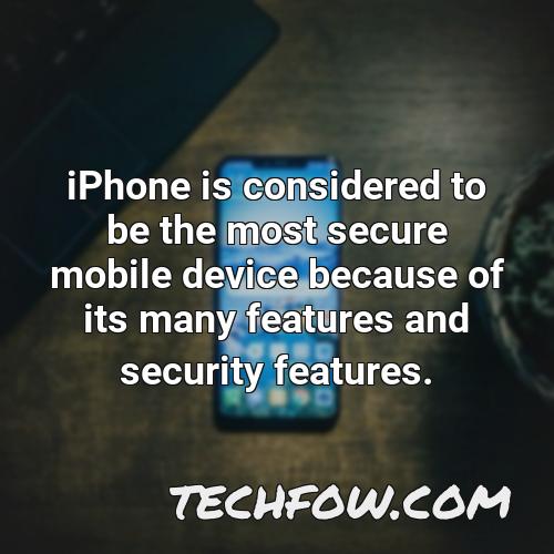 iphone is considered to be the most secure mobile device because of its many features and security features