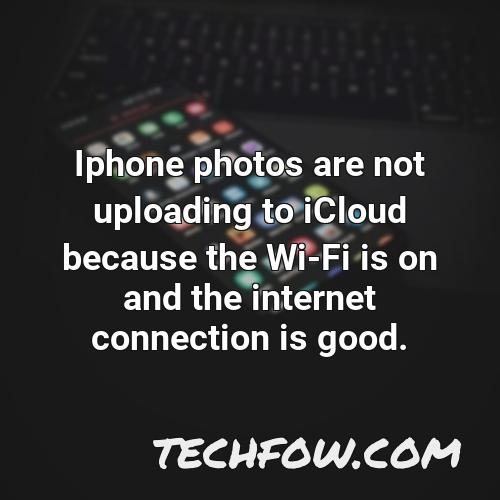 iphone photos are not uploading to icloud because the wi fi is on and the internet connection is good