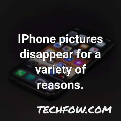 iphone pictures disappear for a variety of reasons