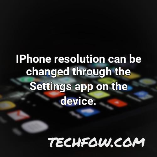 iphone resolution can be changed through the settings app on the device
