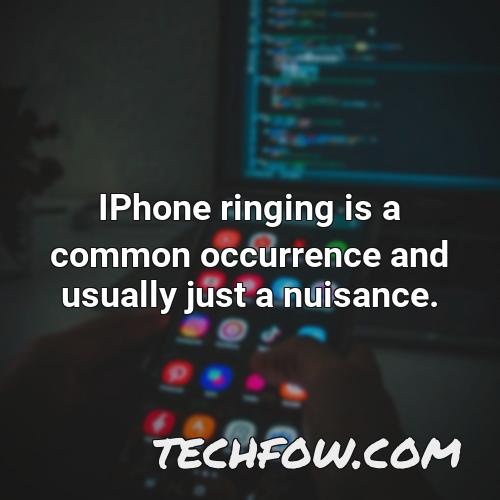 iphone ringing is a common occurrence and usually just a nuisance