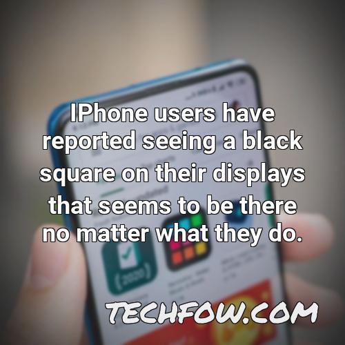 iphone users have reported seeing a black square on their displays that seems to be there no matter what they do