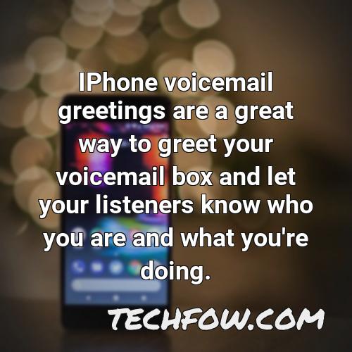 iphone voicemail greetings are a great way to greet your voicemail box and let your listeners know who you are and what you re doing