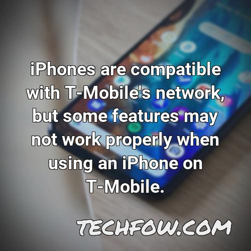iphones are compatible with t mobile s network but some features may not work properly when using an iphone on t mobile