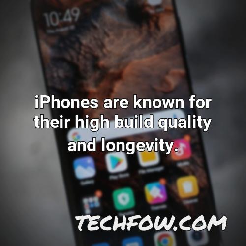 iphones are known for their high build quality and longevity