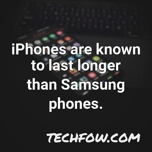 iphones are known to last longer than samsung phones