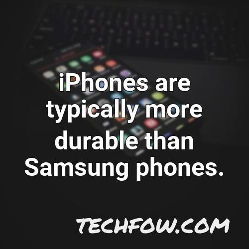 iphones are typically more durable than samsung phones