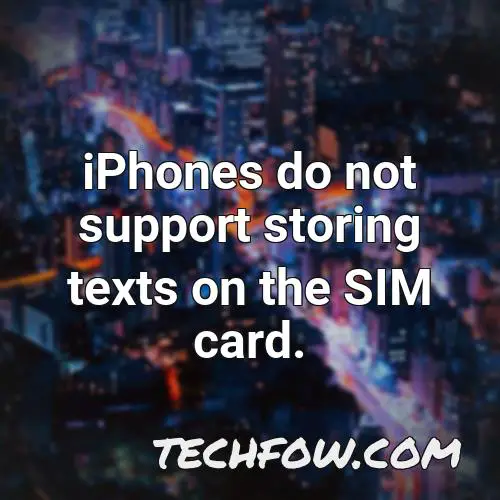 iphones do not support storing texts on the sim card