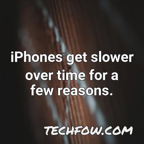 iphones get slower over time for a few reasons