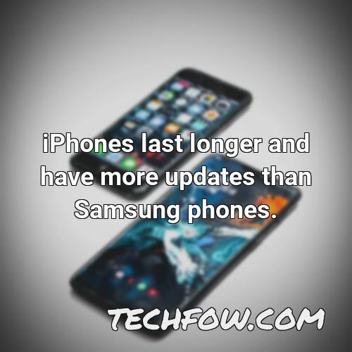iphones last longer and have more updates than samsung phones