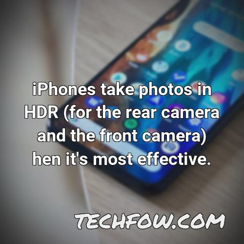 iphones take photos in hdr for the rear camera and the front camera hen it s most effective