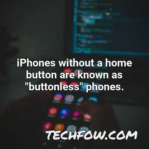 iphones without a home button are known as buttonless phones