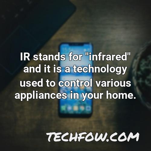 ir stands for infrared and it is a technology used to control various appliances in your home