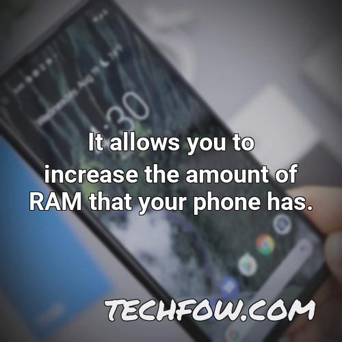 it allows you to increase the amount of ram that your phone has