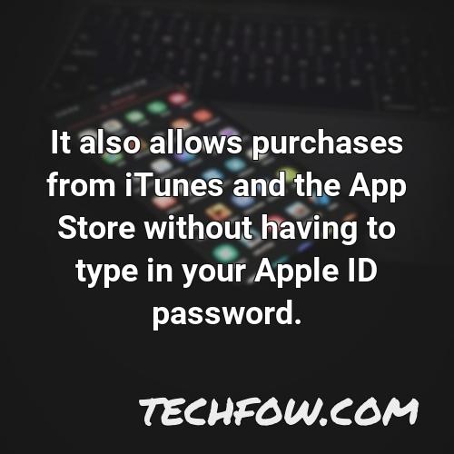 it also allows purchases from itunes and the app store without having to type in your apple id password
