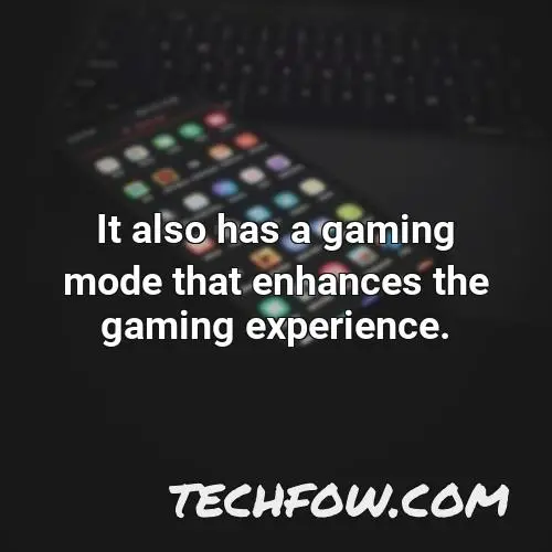 it also has a gaming mode that enhances the gaming