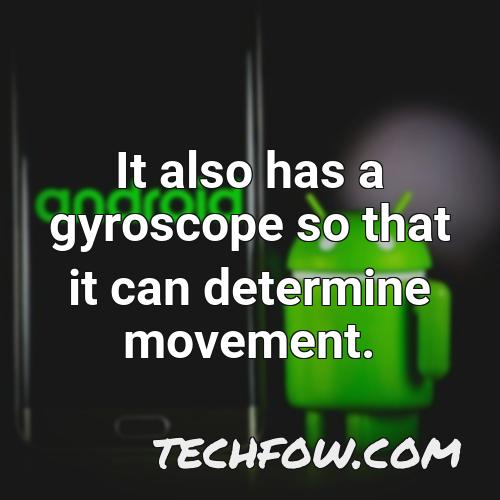 it also has a gyroscope so that it can determine movement