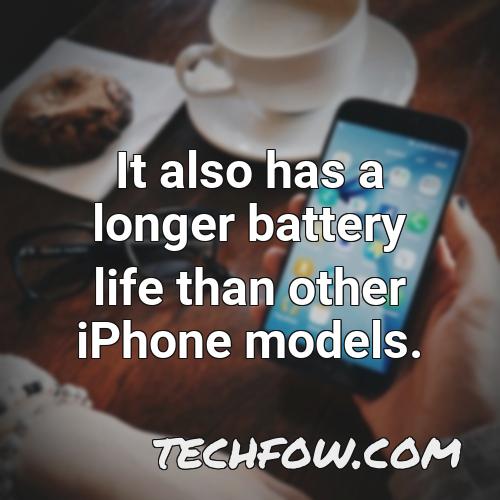 it also has a longer battery life than other iphone models