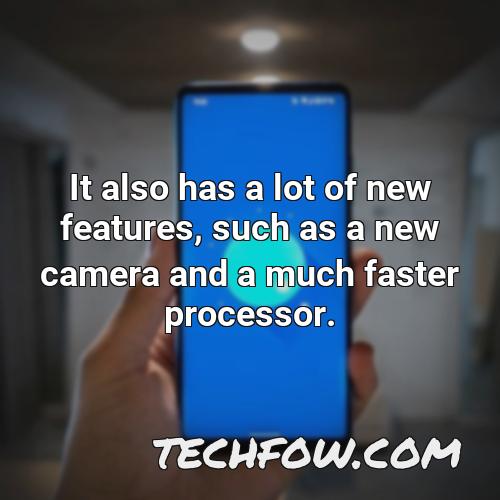 it also has a lot of new features such as a new camera and a much faster processor