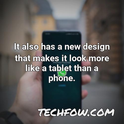 it also has a new design that makes it look more like a tablet than a phone